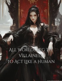All Worlds Beg the Villainess to Act Like a Human