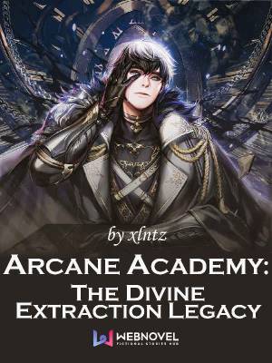 Read Arcane Academy: The Divine Extraction Legacy - Xlntz - WebNovel