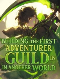 Building The First Adventurer Guild In Another World