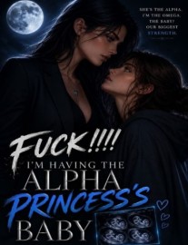 Fuck!!!! I'm Having The Alpha Princess's Baby.