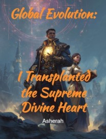 Global Evolution: I Transplanted the Supreme Divine Heart