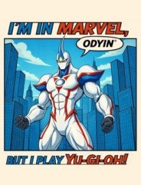 I’m in Marvel, but I play Yu-Gi-Oh!?