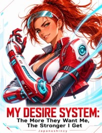 My Desire System: The More They Want Me, The Stronger I Get
