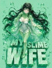 My Slime Wife: Training and Pampering Her Makes Me Stronger