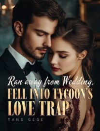 Ranaway From Wedding, Fell into Tycoon's Love Trap