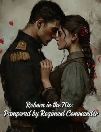 Reborn in the 70s: Pampered by Regiment Commander