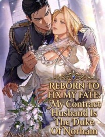 Reborn to fix my fate: My contract husband is the duke of Norham