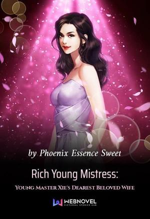 Rich Young Mistress: Young Master Xie's Dearest Beloved Wife