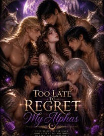 Too Late To Regret, My Alphas