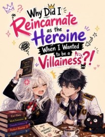 Why Did I Reincarnate as the Heroine When I Wanted to Be a Villainess?
